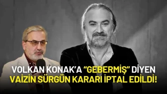 Volkan Konak’a “Gebermiş” Diyen Vaizin Sürgün Kararı İptal Edildi!