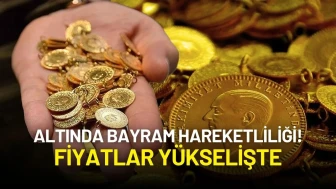 Altında Bayram Hareketliliği! Fiyatlar Yükselişte