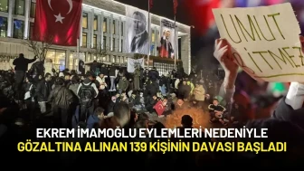 Ekrem İmamoğlu Eylemleri Nedeniyle Gözaltına Alınan 139 Kişinin Davası Başladı