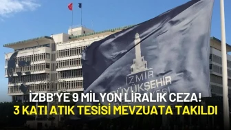 İzmir Büyükşehir’e 9 Milyon Liralık Ceza! 3 Katı Atık Tesisi Mevzuata Takıldı