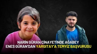 Narin Güran Cinayetinde Ağabey Enes Güran’dan Yargıtay’a Temyiz Başvurusu
