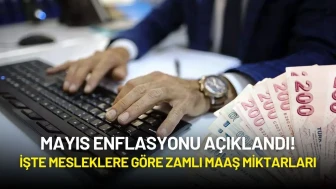 Mayıs Enflasyonu Açıklandı! İşte Mesleklere Göre Zamlı Maaş Miktarları