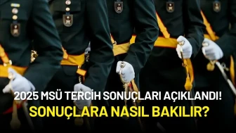 2025 MSÜ Tercih Sonuçları Açıklandı!