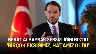 Berat Albayrak Sessizliğini Bozdu: 'Birçok Eksiğimiz, Hatamız Oldu'
