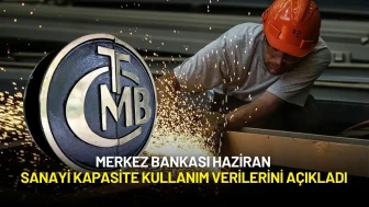 Merkez Bankası Haziran Sanayi Kapasite Kullanım Verilerini Açıkladı