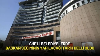 CHP’li Belediyelerde Yeni Başkan Seçiminin Yapılacağı Tarih Belli Oldu
