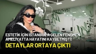 Estetik İçin İstanbul'a Gelen Fenomen Ameliyatta Hayatını Kaybetmişti! Detaylar Ortaya Çıktı