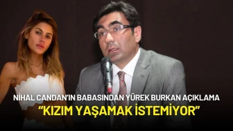 Nihal Candan’ın Babasından Yürek Burkan Açıklama: “Kızım Yaşamak İstemiyor”