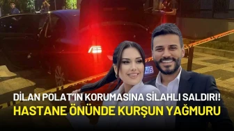 Dilan Polat’ın Korumasına Silahlı Saldırı! Hastane Önünde Kurşun Yağmuru