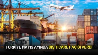 Türkiye’nin Mayıs Ayı Dış Ticaret Açığı 6,6 Milyar Dolar Oldu