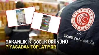 Ticaret Bakanlığından Kritik Uyarı: İki Çocuk Ürünü Güvensiz Ürün Listesine Alındı!