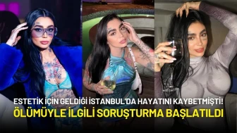 Brezilyalı Fenomen Estetik İçin Geldiği İstanbul'da Hayatını Kaybetmişti! Soruşturma Başlatıldı
