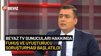 Beyaz TV Sunucuları Hakkında Fuhuş ve Uyuşturucu Soruşturması Başlatıldı
