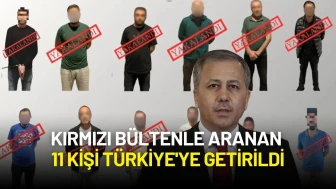 Ali Yerlikaya Duyurdu: Kırmızı Bültenle Aranan 11 Kişi Türkiye'ye Getirildi