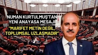 Numan Kurtulmuş’tan Yeni Anayasa Mesajı: "Marifet Metin Değil, Toplumsal Uzlaşmadır"