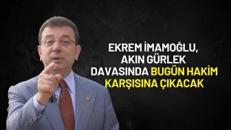 Ekrem İmamoğlu, Akın Gürlek Davasında Bugün Hakim Karşısına Çıkacak
