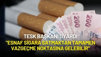TESK Başkanı Uyardı: "Esnaf Sigara Satmaktan Tamamen Vazgeçme Noktasına Gelebilir"