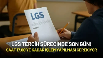 LGS Tercih Sürecinde Son Gün! Saat 17.00’ye Kadar İşlem Yapılması Gerekiyor