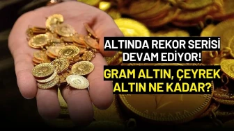 Altında Rekor Serisi Devam Ediyor! Gram Altın, Çeyrek Altın Ne Kadar?