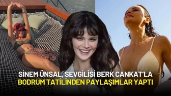 Sinem Ünsal, Sevgilisi Berk Cankat’la Bodrum Tatilinden Yeni Paylaşımlar Yaptı