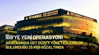 İBB'de Yeni Operasyon: 6 İlde 25 Kişi Hakkında Gözaltı Kararı!
