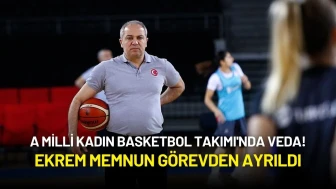 A Milli Kadın Basketbol Takımı'nda Veda! Ekrem Memnun Görevden Ayrıldı