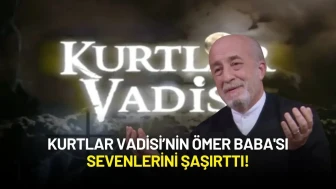 Kurtlar Vadisi’nin Ömer Baba'sı Sevenlerini Şaşırttı!
