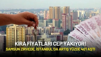Kira Fiyatları Cep Yakıyor! Samsun Zirvede, İstanbul’da Artış Yüzde 40’ı Aştı