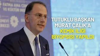 Tutuklu Başkan Murat Çalık’a Kemik İliği Biyopsisi Yapıldı