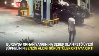 Bursa'da Orman Yangınına Sebep Olan FETÖ Üyesi Şüphelinin Benzin Aldığı Görüntüler Ortaya Çıktı