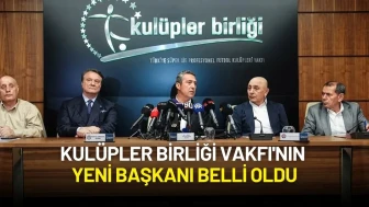 Kulüpler Birliği Vakfı'nın Yeni Başkanı Belli Oldu