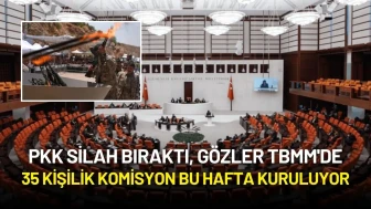 PKK Silah Bıraktı, Sıra TBMM'de: 35 Kişilik Komisyon Bu Hafta Kuruluyor