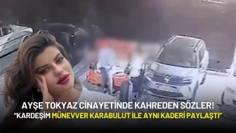 Ayşe Tokyaz Cinayetinde Kahreden Sözler: “Kardeşim Münevver Karabulut ile Aynı Kaderi Paylaştı”