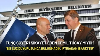 İzmir Büyükşehir Belediye Başkanı Cemil Tugay: “Biz Suç Duyurusunda Bulunmadık”