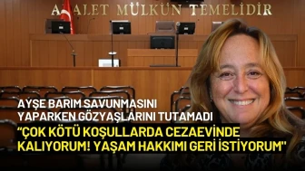 Ayşe Barım: “Çok Kötü Koşullarda Cezaevinde Kalıyorum! Yaşam Hakkımı Geri İstiyorum"