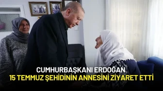 Cumhurbaşkanı Erdoğan 15 Temmuz Şehidi Annesini Ziyaret Etti