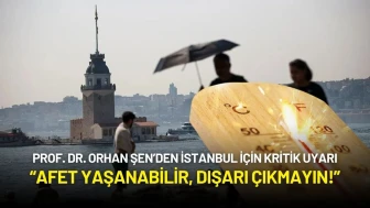 Prof. Dr. Orhan Şen’den İstanbul İçin Kritik Uyarı: “Afet Yaşanabilir, Dışarı Çıkmayın!”