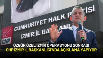 Özgür Özel İzmir Operasyonu Sonrası CHP İzmir İl Başkanlığı'nda Açıklama Yapıyor