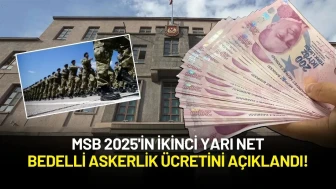 MSB 2025'in İkinci Yarı Net Bedelli Askerlik Ücretini Açıklandı!