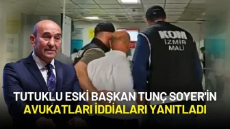 Tutuklu Eski Başkan Tunç Soyer'in Avukatları İddiaları Yanıtladı