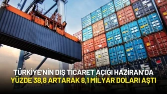 Türkiye’nin Dış Ticaret Açığı Haziran’da Yüzde 38,8 Artarak 8,1 Milyar Doları Aştı