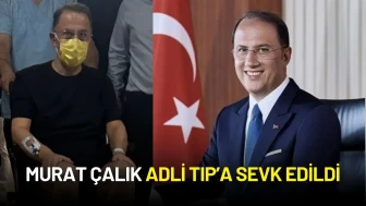 Murat Çalık Adli Tıp’a Sevk Edildi
