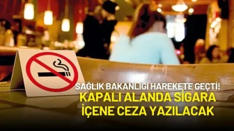 Sağlık Bakanlığı Harekete Geçti! Kapalı Alanda Sigara İçene Ceza Yazılacak