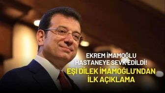 Ekrem İmamoğlu Hastaneye Sevk Edildi! Eşi Dilek İmamoğlu’ndan İlk Açıklama