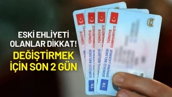 Eski Ehliyeti Olanlar Dikkat! Değiştirmek İçin Son 2 Gün