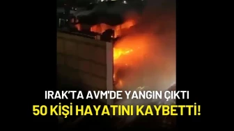 Irak’ta AVM'de Yangın Çıktı: 50 Kişi Hayatını Kaybetti!