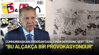 Cumhurbaşkanı Erdoğan’dan Leman Tepkisi: “Bu Alçakça Bir Provokasyondur”