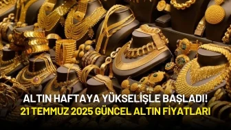 Altın Haftaya Yükselişle Başladı! 21 Temmuz 2025 Güncel Altın Fiyatları