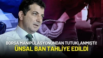 Borsa Manipülasyonundan Tutuklanmıştı! Ünsal Ban Tahliye Edildi