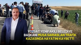 Yozgat Yenifakılı Belediye Başkanı Musa Sarıaslan Trafik Kazasında Hayatını Kaybetti